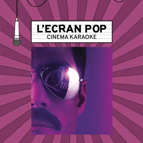 L'Écran Pop Cinéma-Karaoké : Bohemian Rhapsody